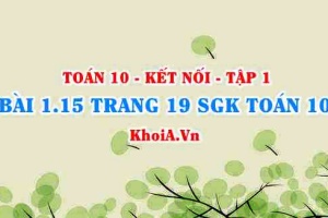 Bài 1.15 trang 19 SGK Toán 10 tập 1 Kết nối tri thức